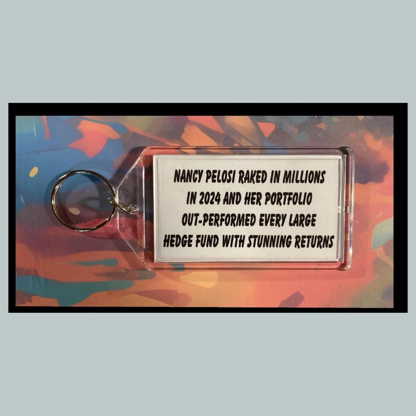 0389 Nancy Pelosi Beats Experts at Stocks! -  Custom Keychain - A Great Gift
